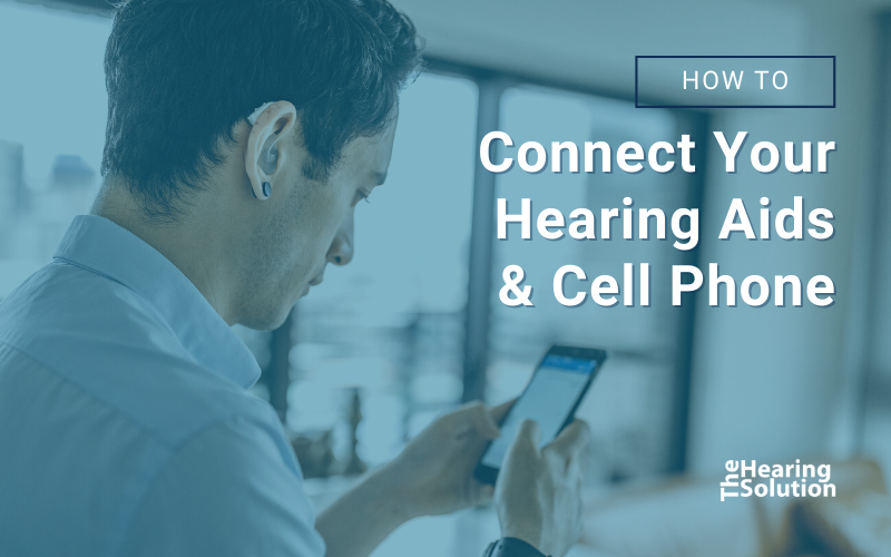 How to Connect Your Hearing Aids and Cell Phone The Hearing Solution
